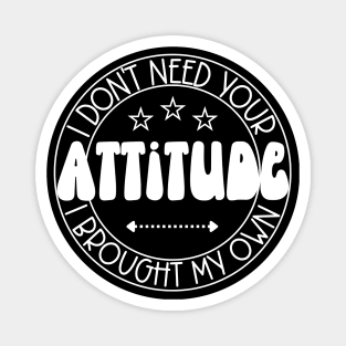 I Don't Need Your Attitude; I Brought My Own Magnet